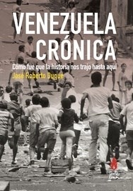 VENEZUELA CRONICA COMO FUE QUE LA HISTORIA NOS TRA - DUQUE JOSE ROBERTO