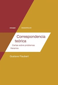 CORRESPONDENCIA TEÓRICA CARTAS PROBLEMAS LITERARIO - FLAUBERT GUSTAVE