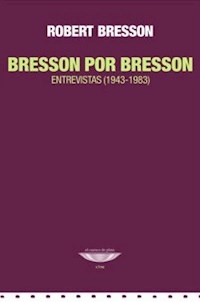 BRESSON POR BRESSON ENTREVISTAS 1943 1983 ED 2014 - BRESSON ROBERT