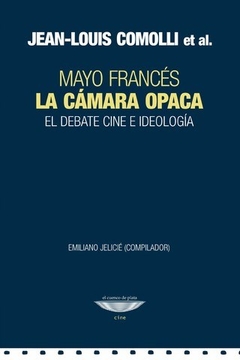 CAMARA OPACA LA MAYO FRANCES DEBATE CINE IDEOLOGIA - COMOLLI JEAN LOUIS