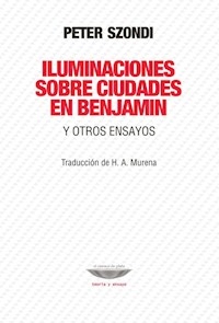 ILUMINACIONES SOBRE CIUDADES EN BENJAMIN ENSAYOS - SZONDI PETER