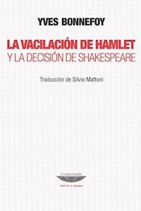 VACILACION DE HAMLET Y LA DECISION DE SHAKESPEARE - BONNEFOY YVES