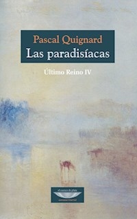PARADISIACAS LAS ULTIMO REINO 4 - QUIGNARD PASCAL