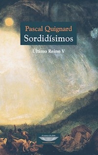 SORDIDISIMOS ULTIMO REINO 5 ED 2017 - QUIGNARD PASCAL