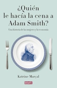 QUIEN LE HACIA LA CENA A ADAM SMITH - MARCAL KATRINE