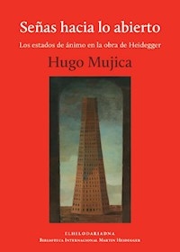 SEÑAS HACIA LO ABIERTO ESTADOS DE ANIMO EN LA OBRA - MUJICA HUGO