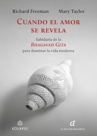 CUANDO EL AMOR SE REVELA SABIDURIA DE LA BHAGAVAD - RICHARD FREEMAN MARY TAYLOR