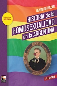 HISTORIA DE LA HOMOSEXUALIDAD EN LA ARGENTINA - BAZAN OSVALDO