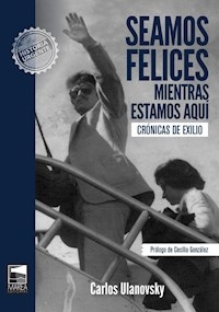 SEAMOS FELICES MIENTRAS ESTAMOS AQUÍ - ULANOVSKY CARLOS