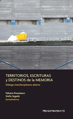 TERRITORIOS ESCRITURAS Y DESTINOS DE LA MEMORIA - ROUSSEAUX F SEGADO S