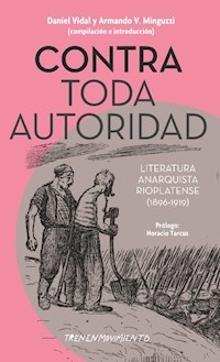 CONTRA TODA AUTORIDAD LITERATURA ANARQUISTA RIOPLA - VIDAL DANIEL MINGUZZI A COMPIL