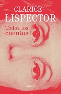 TODOS LOS CUENTOS ED 2021 LISPECTOR - LISPECTOR CLARICE