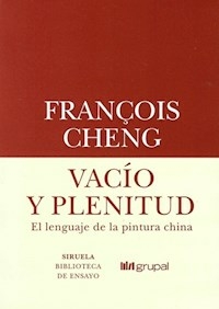 VACIO Y PLENITUD EL LENGUAJE DE LA PINTURA CHINA - CHENG FRANCOIS