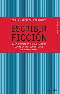 ESCRIBIR FICCION GOTHAM WRITERS WORKSHOP - ALEXANDER STEELE EDITOR