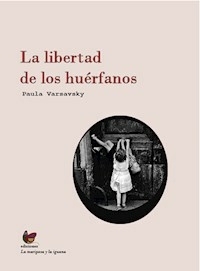 LA LIBERTAD DE LOS HUERFANOS - VARSAVSKY PAULA