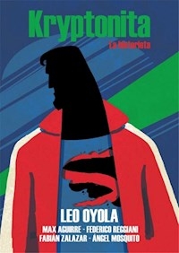 KRYPTONITA LA HISTORIETA - OYOLA LEO AGUIRRE MAX