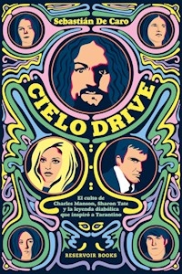 CIELO DRIVE EL CULTO DE CHARLES MANSON - DE CARO SEBASTIAN