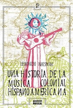 UNA HISTORIA DE LA MUSICA COLONIAL HISPANOAMERICAN - WAISMAN LEONARDO