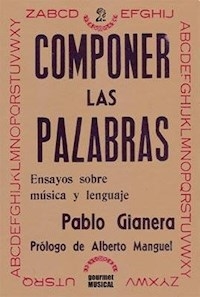 COMPONER LAS PALABRAS ENSAYOS SOBRE MÚSICA LENGUAJE - GIANERA PABLO