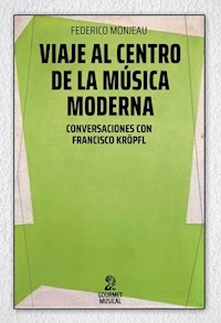 VIAJE AL CENTRO DE LA MUSICA MODERNA - MONJEAU F KROPFL F