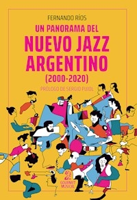 UN PANORAMA DEL NUEVO JAZZ ARGENTINO 2000 2020 - RIOS FERNANDO