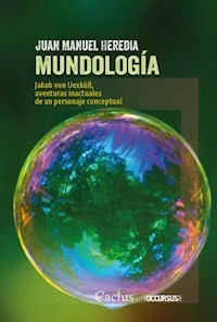 MUNDOLOGIA JAKOB VON UEXKULL AVENTURAS INTELECTUAL - HEREDIA JUAN MANUEL