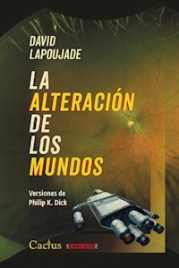 ALTERACION DE LOS MUNDOS VERSIONES DE PHILIP K DIC - LAPOUJADE DAVID