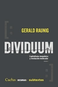 DIVIDUUM CAPITALISMO MAQUÍNICO Y REVOLUCIÓN MOLECULAS - VOLUMEN 1 - RAUNIG GERALD