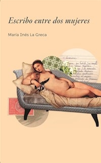 ESCRIBO ENTRE DOS MUJERES - LA GRECA MARIA INES