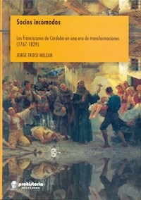SOCIOS INCOMODOS LOS FRANCISCANOS DE CORDOBA 1767 - TROISI MELEAN JORGE