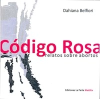 CODIGO ROSA RELATOS SOBRE ABORTOS - BELFIORI DAHIANA