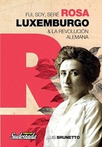 FUI SOY SERÉ ROSA LUXEMBURGO - BRUNETTO LUIS