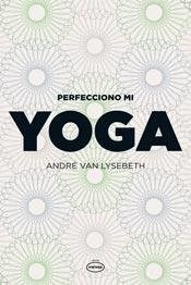 PERFECCIONO MI YOGA - LYSEBETH ANDRE VAN