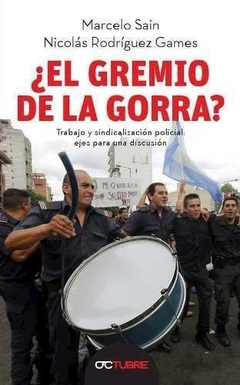 GREMIO DE LA GORRA TRABAJO SINDICALIZACION POLICIA - SAIN M RODRIGUEZ GAM
