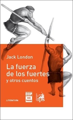 FUERZA DE LOS FUERTES Y OTROS CUENTOS - LONDON JACK