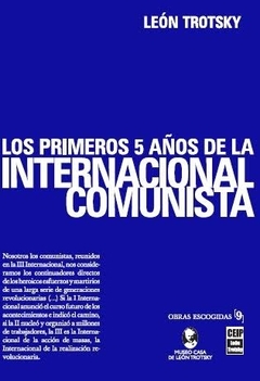 PRIMEROS 5 AÑOS DE LA INTERNACIONAL COMUNISTA - TROTSKY LEON
