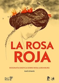 ROSA ROJA LA BIOGRAFÍA GRAFICA ROSA LUXEMBURG - EVANS KATE