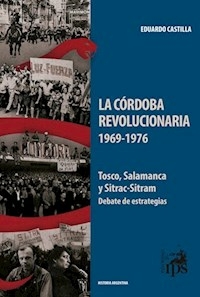 LA CORDOBA REVOLUCIONARIA 1969 1976 - EDUARDO CASTILLA