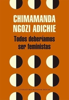 TODOS DEBERIAMOS SER FEMINISTAS - ADICHIE CHIMAMANDA N