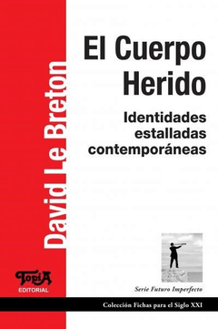 CUERPO HERIDO IDENTIDADES ESTALLADAS CONTEMPORANEA - LE BRETON DAVID