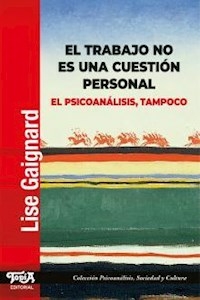 EL TRABAJO NO ES UNA CUESTION PERSONAL EL PSICOANA - GAIGNARD LISE