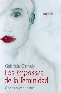 IMPASSES DE LA FEMINIDAD GOCES Y ESCRITURAS - CAMALY GABRIELA