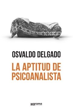 APTITUD DE PSICOANALISTA LA - DELGADO OSVALDO