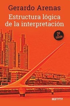 ESTRUCTURA LÓGICA DE LA INTERPRETACIÓN - ARENAS GERARDO