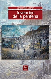 INVENCION DE LA PERIFERIA - ALEGRET JORGE CARLOS