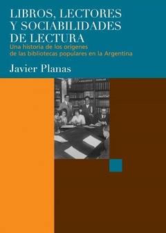 LIBROS LECTORES Y SOCIABILIDADES DE LECTURA - PLANAS JAVIER