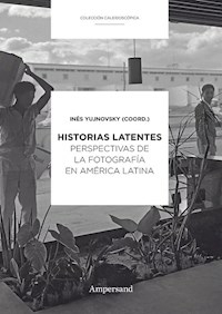 HISTORIAS LATENTES PERSPECTIVAS DE LA FOTOGRAFIA - YUJNOVSKY INES COORDINADOR