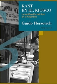 KANT EN EL KIOSCO LA MASIFICACION DEL LIBRO EN LA ARGENTINA- GUIDO HERZOVICH