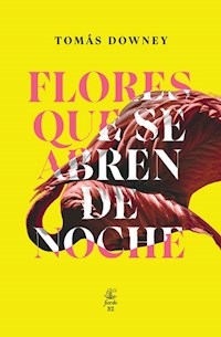 FLORES QUE SE ABREN DE NOCHE - DOWNEY TOMAS