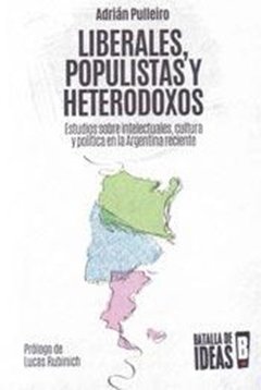 LIBERALES POPULISTAS Y HETERODOXOS - PULLEIRO ADRIÁN